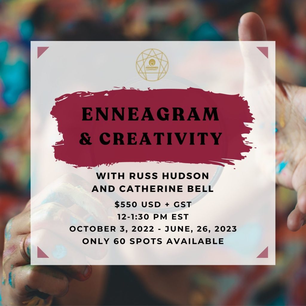 enneagram and creativity. with russ hudson and catherine bell. $550 usd + gst 12-1:30 pm est. october 3, 2022 - june 26, 2023. only 60 spots available.